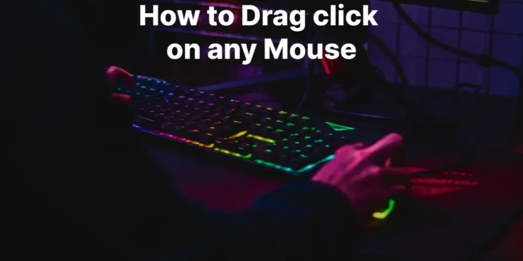 How to Drag Click on any Mouse