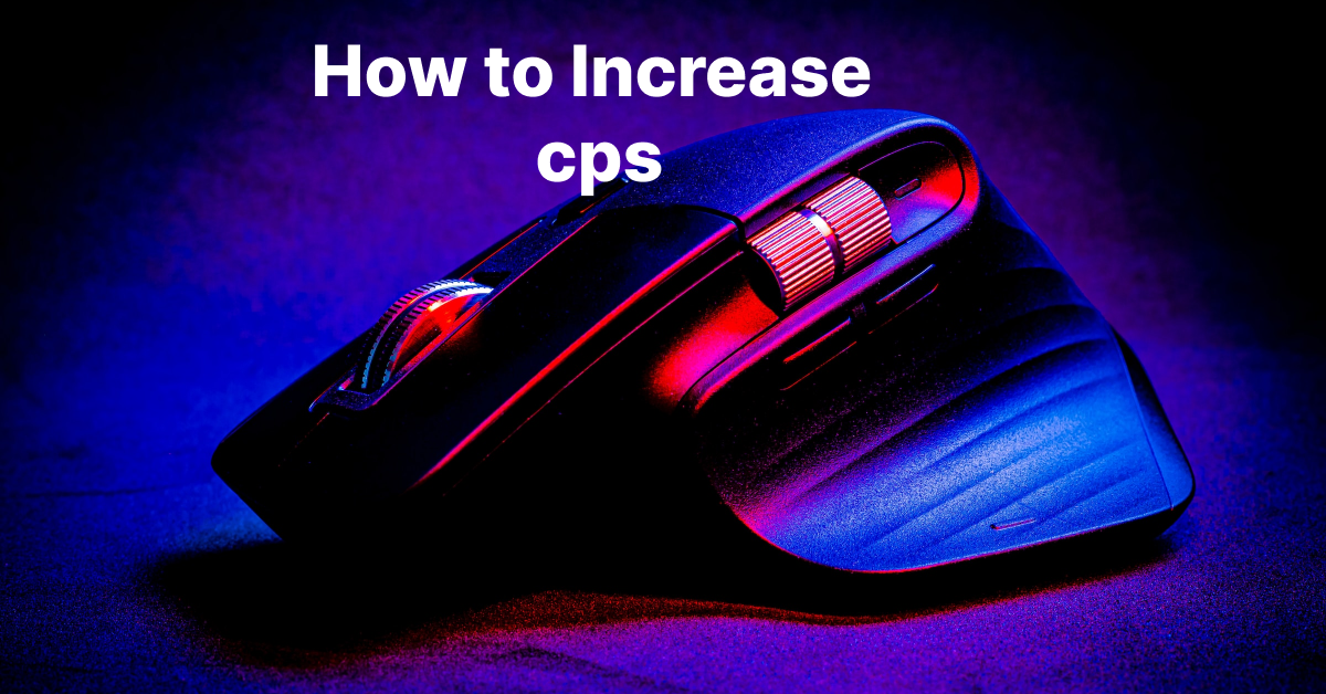 How to Increase CPS