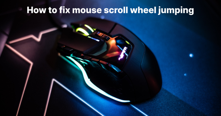 4 Best Solutions for How to Fix Mouse Scroll Wheel Jumping