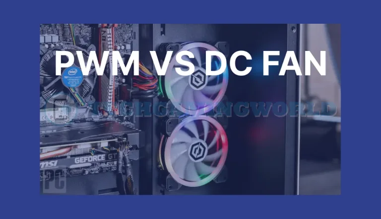 PWM vs DC Fan Which One Is Best For PC Cooling? 2023