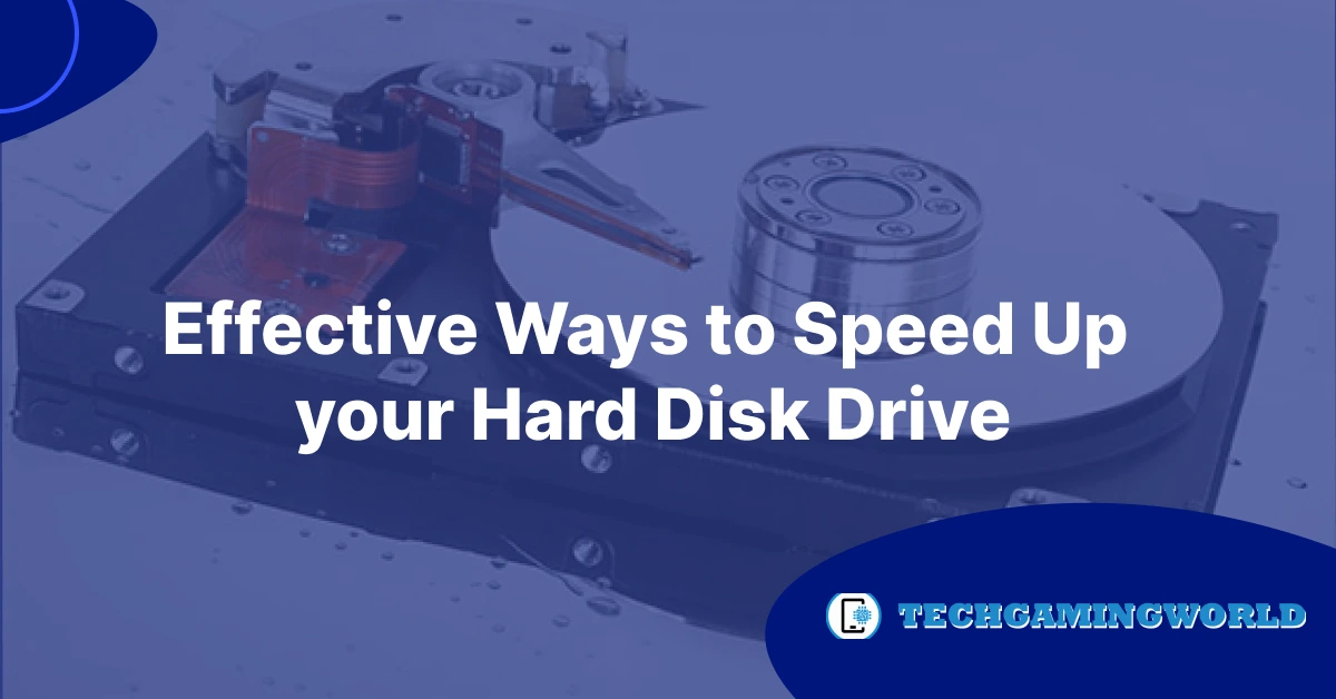 Effective Ways To Speed UP Your Hard Disk Drive