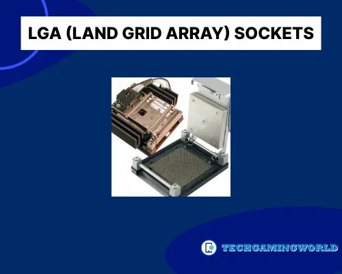 LGA (Land Grid Array) Sockets
