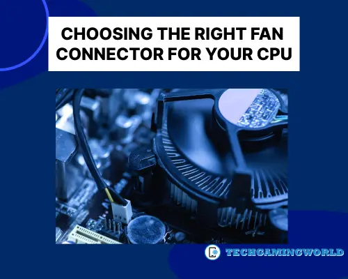 Choosing the Right Fan Connector for Your CPU